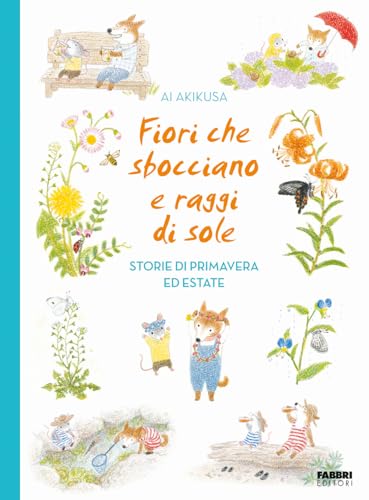 Fiori che sbocciano e raggi di sole. Storie di primavera ed estate (Grandi illustrati) von Fabbri