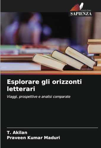 Esplorare gli orizzonti letterari: Viaggi, prospettive e analisi comparate von Edizioni Sapienza