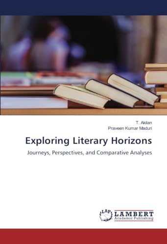 Exploring Literary Horizons: Journeys, Perspectives, and Comparative Analyses von LAP LAMBERT Academic Publishing