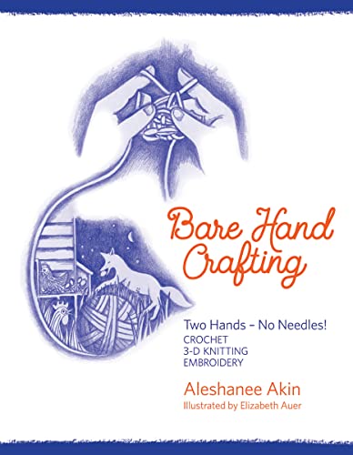 Bare Hand Crafting: Two Hands - No Needles! Crochet * 3-D Knitting * Embroidery von TTYLLMAO