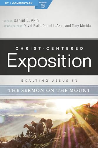 Exalting Jesus in the Sermon on the Mount (Christ-Centered Exposition Commentary)