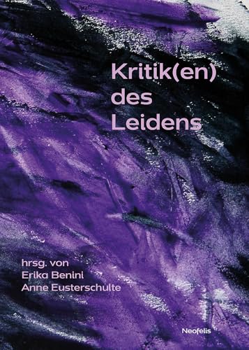 Kritik(en) des Leidens (Promesse: Kritische Studien zu Philosophie, Ästhetik, Geschichte und Religion)