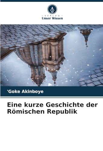 Eine kurze Geschichte der Römischen Republik von Verlag Unser Wissen