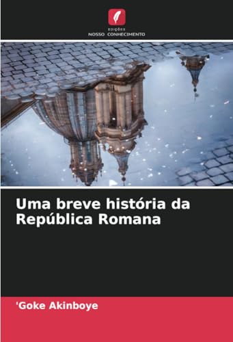 Uma breve história da República Romana: DE von Edições Nosso Conhecimento