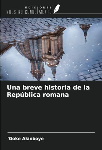 Una breve historia de la República romana von Ediciones Nuestro Conocimiento