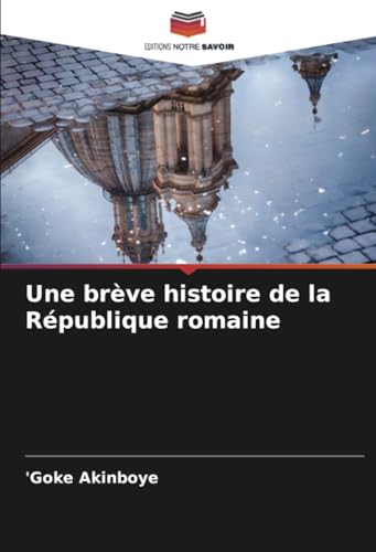 Une brève histoire de la République romaine von Editions Notre Savoir