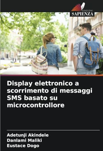 Display elettronico a scorrimento di messaggi SMS basato su microcontrollore: DE von Edizioni Sapienza