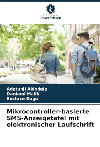 Mikrocontroller-basierte SMS-Anzeigetafel mit elektronischer Laufschrift: DE von Verlag Unser Wissen