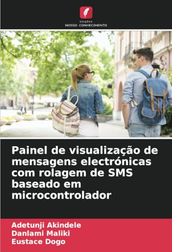 Painel de visualização de mensagens electrónicas com rolagem de SMS baseado em microcontrolador von Edições Nosso Conhecimento