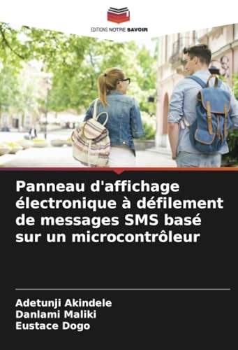 Panneau d'affichage électronique à défilement de messages SMS basé sur un microcontrôleur von Editions Notre Savoir