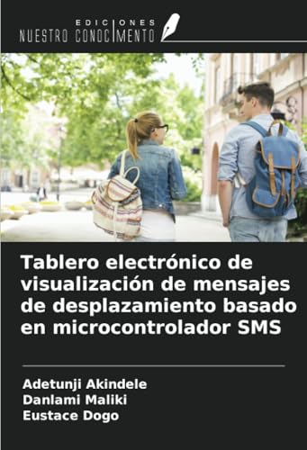 Tablero electrónico de visualización de mensajes de desplazamiento basado en microcontrolador SMS von Ediciones Nuestro Conocimiento