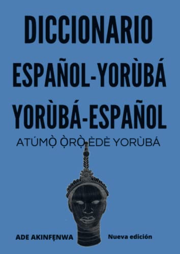 Diccionario Español-Yorùbá-Español: Atúmọ̀ ọ̀rọ̀ èdè Yorùbá von Mibestseller.es