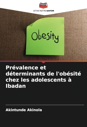 Prévalence et déterminants de l'obésité chez les adolescents à Ibadan von Editions Notre Savoir