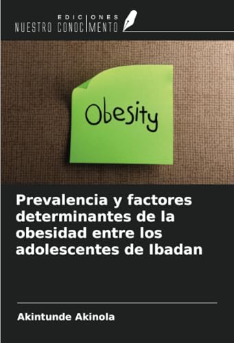 Prevalencia y factores determinantes de la obesidad entre los adolescentes de Ibadan von Ediciones Nuestro Conocimiento