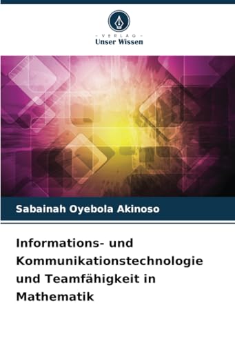 Informations- und Kommunikationstechnologie und Teamfähigkeit in Mathematik: DE von Verlag Unser Wissen