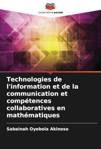 Technologies de l'information et de la communication et compétences collaboratives en mathématiques von Editions Notre Savoir