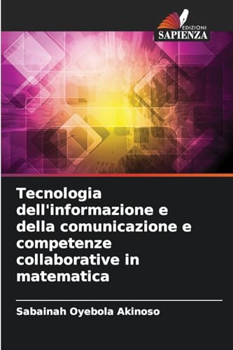 Tecnologia dell'informazione e della comunicazione e competenze collaborative in matematica von Edizioni Sapienza