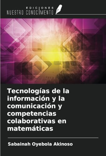 Tecnologías de la información y la comunicación y competencias colaborativas en matemáticas von Ediciones Nuestro Conocimiento