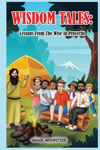 WISDOM TALES: Lessons From The Wise In Proverbs WISDOM TALES: Lessons From The Wise In Proverbs von Books to Hook Publishing, LLC.