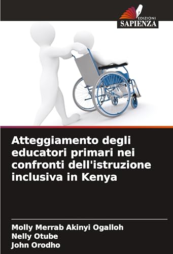 Atteggiamento degli educatori primari nei confronti dell'istruzione inclusiva in Kenya von Edizioni Sapienza