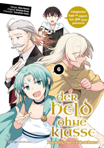 Der Held ohne Klasse 6: Der Aufstieg eines Talentlosen (Der Held ohne Klasse: Der Aufstieg eines Talentlosen, Band 6) von Manga JAM Session