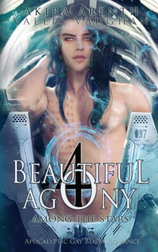 Beautiful Agony 4 - Among the Stars: Apocalyptic Gay BDSM Romance von Independently published