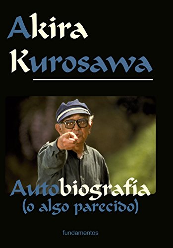 Akira Kurosawa : autobiografía (o algo parecido) (Arte/ Cine, Band 107) von Editorial Fundamentos
