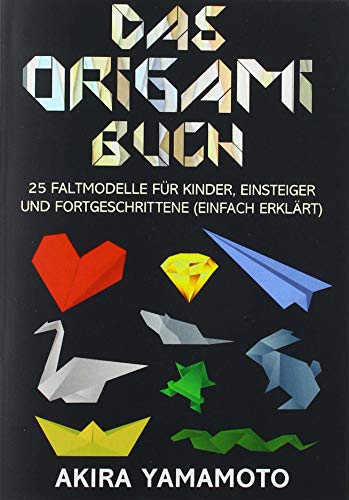 Das Origami-Buch: 25 Faltmodelle für Kinder, Einsteiger und Fortgeschrittene (einfach erklärt) von Bookmundo Direct