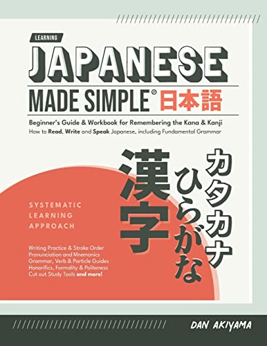 Japanese Made Simple (for Beginners) - The Workbook and Self Study Guide for Remembering the Kana and Kanji: Step-by-Step Tuition for Reading, Writing ... Kanji and Gramm (Japanese for Beginners)