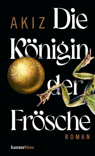 Die Königin der Frösche: Roman von Hanser