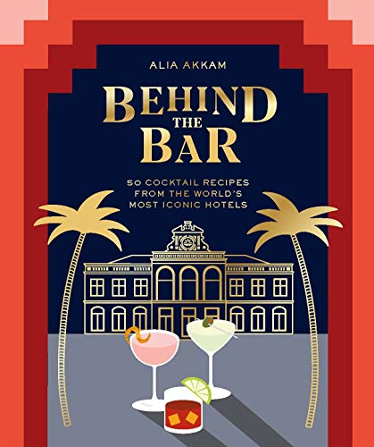 Behind the Bar: 50 Cocktail Recipes from the World's Most Iconic Hotels von Hardie Grant Books