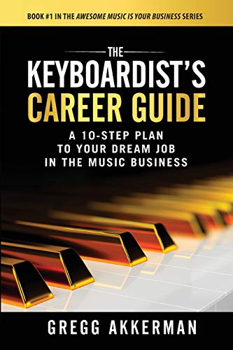 The Keyboardist's Career Guide: A 10-Step Plan to Your Dream Job in the Music Business ("Awesome Music is Your Business" Series:, Band 1) von Independently Published