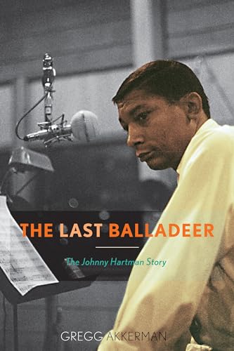 The Last Balladeer: The Johnny Hartman Story (Studies in Jazz, 68, Band 68)