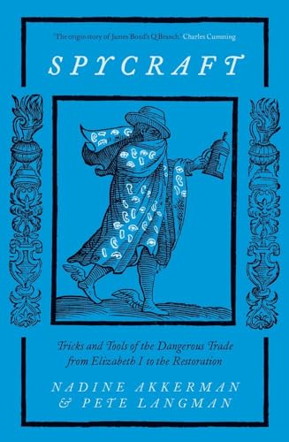 Spycraft: Tricks and Tools of the Dangerous Trade from Elizabeth I to the Restoration Spycraft: Tricks and Tools of the Dangerous Trade from Elizabeth I to the Restoration von Yale University Press