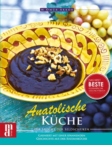 Anatolische Küche: Die Epoche der Seldschuken: Die Epoche der Seldschuken. Garantiert mit einer spannenden Geschichte aus der Sultansküche