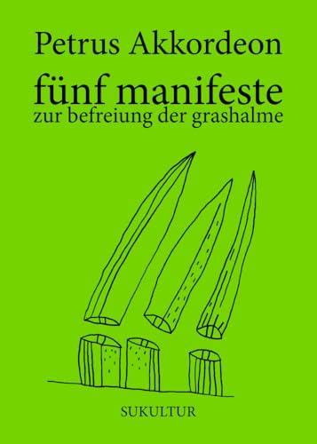 fünf manifeste zur befreiung der grashalme (Die grüne Reihe) von SUKULTUR