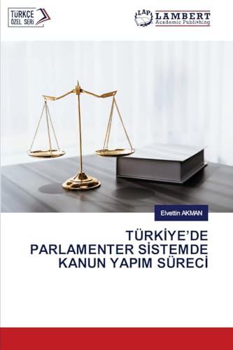 TÜRK¿YE¿DE PARLAMENTER S¿STEMDE KANUN YAPIM SÜREC¿ von LAP LAMBERT Academic Publishing