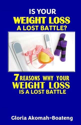 Is Your Weight Loss a Lost Battle? 7 Reasons Why Your weight loss is a lost Battle von Independently published