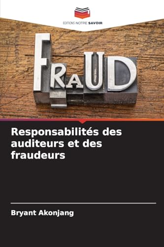 Responsabilités des auditeurs et des fraudeurs von Editions Notre Savoir