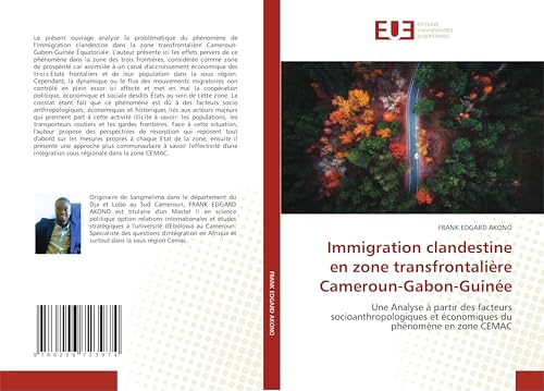 Immigration clandestine en zone transfrontalière Cameroun-Gabon-Guinée: Une Analyse à partir des facteurs socioanthropologiques et économiques du phénomène en zone CEMAC von Éditions universitaires européennes