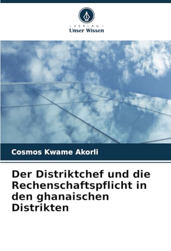 Der Distriktchef und die Rechenschaftspflicht in den ghanaischen Distrikten von Verlag Unser Wissen