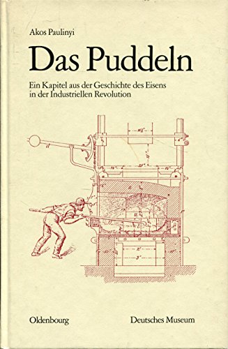 Das Puddeln: Ein Kapitel aus der Geschichte des Eisens in der Industriellen Revolution