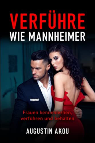 Verführe wie Mannheimer: Frauen kennenlernen, verführen und behalten