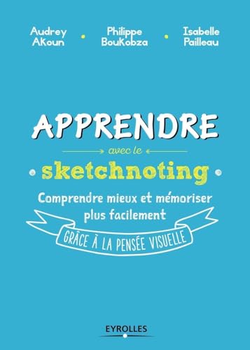 Apprendre avec le sketchnoting: Comment ré-enchanter les manières d'apprendre grâce à la pensée visuelle von EYROLLES