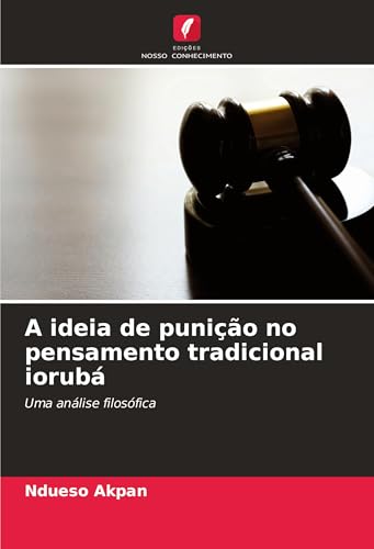 A ideia de punição no pensamento tradicional iorubá: Uma análise filosófica von Edições Nosso Conhecimento