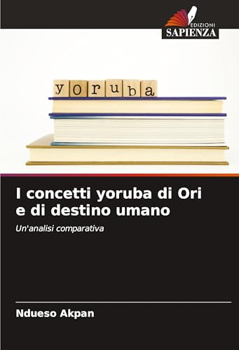 I concetti yoruba di Ori e di destino umano: Un'analisi comparativa von Edizioni Sapienza