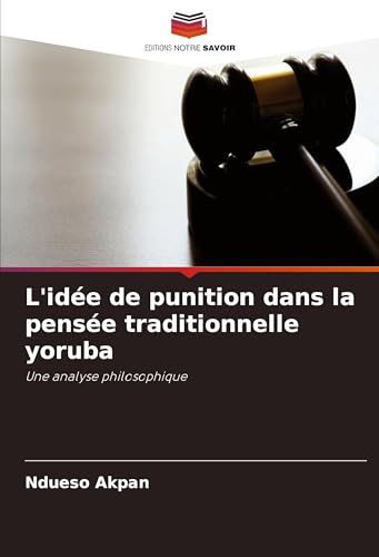 L'idée de punition dans la pensée traditionnelle yoruba: Une analyse philosophique von Editions Notre Savoir