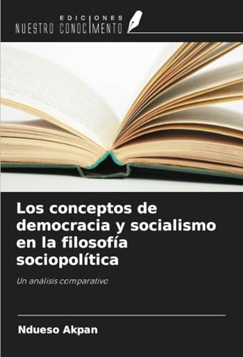 Los conceptos de democracia y socialismo en la filosofía sociopolítica: Un análisis comparativo von Ediciones Nuestro Conocimiento