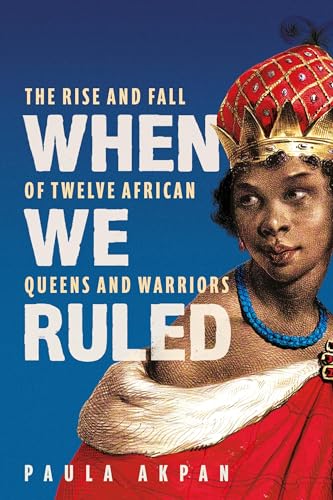 When We Ruled: The Rise and Fall of Twelve African Queens and Warriors von Trapeze