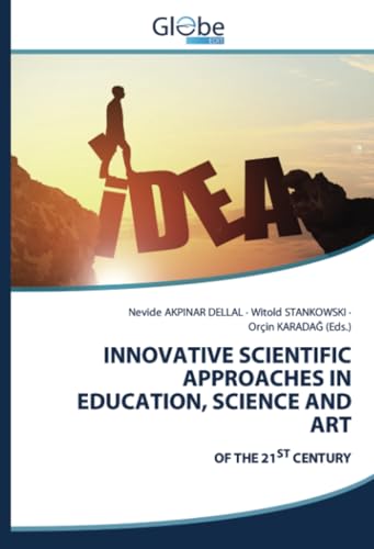 INNOVATIVE SCIENTIFIC APPROACHES IN EDUCATION, SCIENCE AND ART: OF THE 21ST CENTURY INNOVATIVE SCIENTIFIC APPROACHES IN EDUCATION, SCIENCE AND ART: OF THE 21ST CENTURY von GlobeEdit